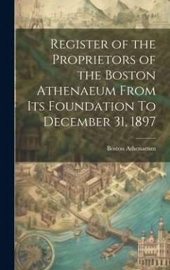 Cover Register of the Proprietors of the Boston Athenaeum From Its Foundation To December 31, 1897