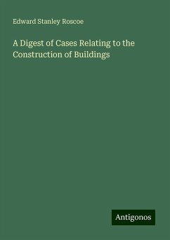 A Digest of Cases Relating to the Construction of Buildings - Roscoe, Edward Stanley