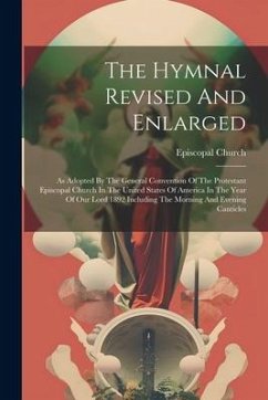 The Hymnal Revised And Enlarged: As Adopted By The General Convention Of The Protestant Episcopal Church In The United States Of America In The Year O - Church, Episcopal