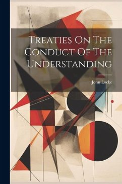 Treaties On The Conduct Of The Understanding - Locke, John