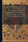 Origenes Werke. Hrsg. im Auftrage der Kirchenväter-Commission der Königl. Preussischen Akademie der Wissenschaften; Volumen 07 Origenes Werke. Hrsg. im Auftrage der Kirchenväter-Commission der Königl. Preussischen Akademie der Wissenschaften; Volumen 07
