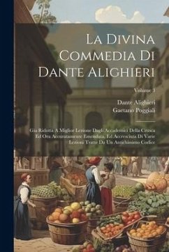 La Divina Commedia Di Dante Alighieri: Gia Ridotta A Miglior Lezione Dagli Accademici Della Crusca Ed Ora Accuratamente Emendata, Ed Accresciuta Di Va - Alighieri, Dante; Poggiali, Gaetano