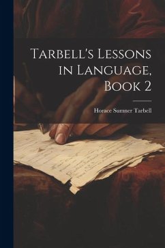 Tarbell's Lessons in Language, Book 2 - Tarbell, Horace Sumner