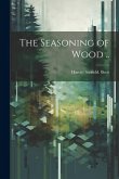 The Seasoning of Wood ..