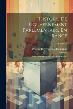 Cover Histoire De Gouvernement Parlementaire En France: 1814-1848, Précédée D'une Introduction; Volume 8
