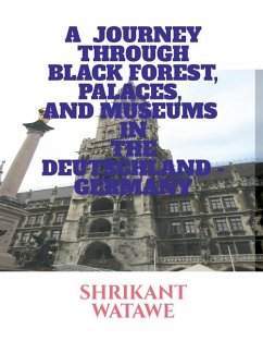 A Journey Through Black Forest, Palaces, and Museums in the Deutschland Germany - Shrikant Watawe