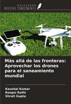 Más allá de las fronteras: Aprovechar los drones para el saneamiento mundial - Kumar, Kaushal; Rathi, Roopsi; Gupta, Shruti