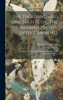 The Thousand and one Nights, or, The Arabian Nights' Entertainments: Translated and Arranged for Family Reading, With Explanatory Notes; Volume 1 - Lane, Edward William