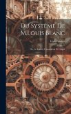 Du Système De M.Louis Blanc: Ou, Le Travail, L'association Et L'impôt