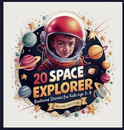 20 Space Explorer Bedtime Stories For Kids Age 3 - 8 - Potter, Blume