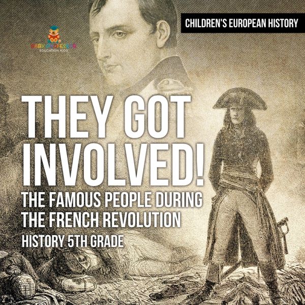 They Got Involved! The Famous People During The French Revolution - History 5th Grade   Children's European History