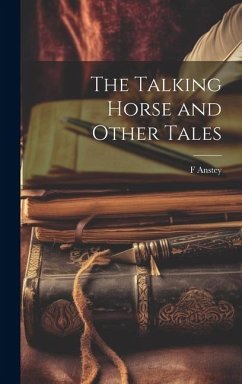 The Talking Horse and Other Tales - Anstey, F.