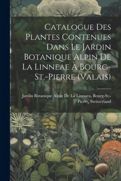 Catalogue Des Plantes Contenues Dans Le Jardin Botanique Alpin De La Linneae À Bourg-St.-Pierre (Valais)