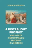 A Distraught Prophet and Other Performance Readings in Jeremiah A Distraught Prophet and Other Performance Readings in Jeremiah