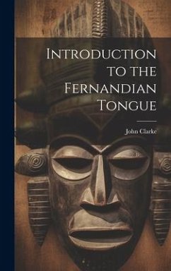 Introduction to the Fernandian Tongue - Clarke, John