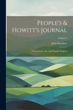 People's & Howitt's Journal: Of Literature, Art, And Popular Progress; Volume 2 - Saunders, John