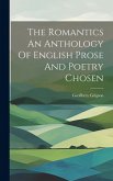 The Romantics An Anthology Of English Prose And Poetry Chosen