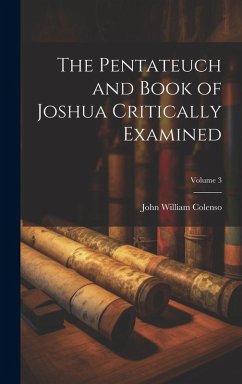 The Pentateuch and Book of Joshua Critically Examined; Volume 3 - Colenso, John William