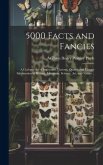 5000 Facts and Fancies; a Cyclopaedia of Important, Curious, Quaint, and Unique Information in History, Literature, Science, art, and Nature ..