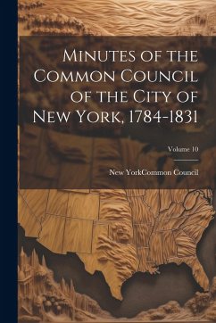 Cover Minutes of the Common Council of the City of New York, 1784-1831; Volume 10