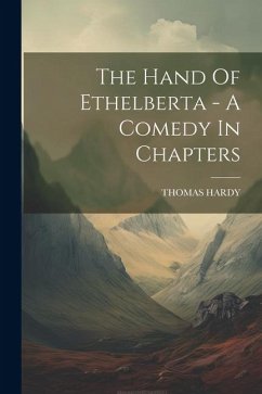 The Hand Of Ethelberta - A Comedy In Chapters - Hardy, Thomas