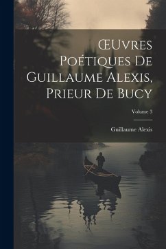 Cover OEuvres Poétiques De Guillaume Alexis, Prieur De Bucy; Volume 3