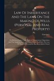 Law Of Inheritance And The Laws On The Making Of Wills (personal And Real Property): On Parental (fathers And Mothers) Testamentary Dispositions And T