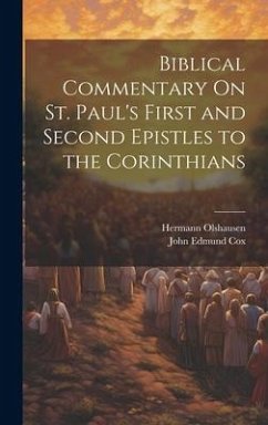 Biblical Commentary On St. Paul's First and Second Epistles to the Corinthians - Olshausen, Hermann; Cox, John Edmund