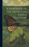 A Handbook of the Tsetse-flies