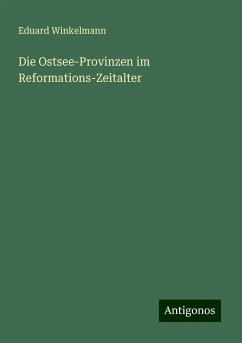 Die Ostsee-Provinzen im Reformations-Zeitalter - Winkelmann, Eduard