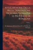 Atti E Memorie Della Regia Deputazione Di Storia Patria Per Le Provincie Di Romagna; Volume 1