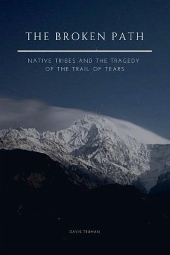 The Broken Path Native Tribes and the Tragedy of the Trail of Tears - Truman, Davis