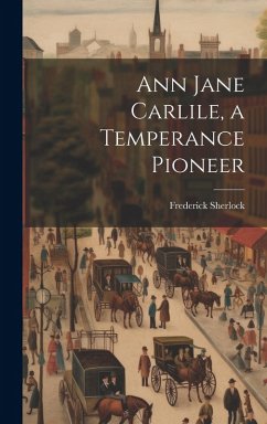 Cover Ann Jane Carlile, a Temperance Pioneer