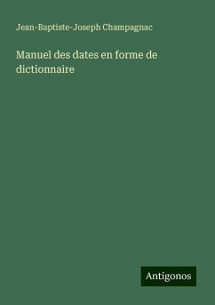 Manuel des dates en forme de dictionnaire - Champagnac, Jean-Baptiste-Joseph