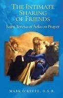 Cover The Intimate Sharing of Friends: Saint Teresa of Ávila on Prayer