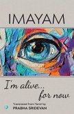 I'm alive . . . for now I'm alive . . . for now