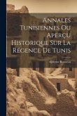 Annales Tunisiennes Ou Aperçu Historique Sur La Régence De Tunis