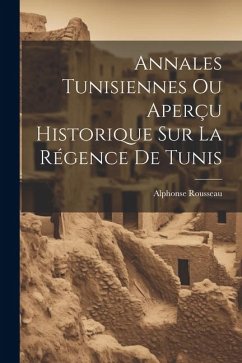 Annales Tunisiennes Ou Aperçu Historique Sur La Régence De Tunis - Rousseau, Alphonse