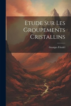 Etude Sur Les Groupements Cristallins - Friedel, Georges