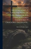 Oraciones Meditaciones Y Lecturas Sacadas De Las Obras De Los Santos Padres Escritores Y Oradores Sagrados...