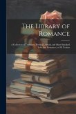 The Library of Romance: A Collection of Traditions, Poetical Legends, and Short Standard Tales and Romances, of All Nations