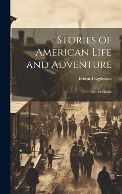 Stories of American Life and Adventure: Third Reader Grade - Eggleston, Edward