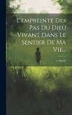 L'empreinte Des Pas Du Dieu Vivant Dans Le Sentier De Ma Vie... L'empreinte Des Pas Du Dieu Vivant Dans Le Sentier De Ma Vie...