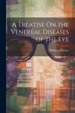 A Treatise On the Venereal Diseases of the Eye - Lawrence, William