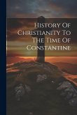 History Of Christianity To The Time Of Constantine History Of Christianity To The Time Of Constantine