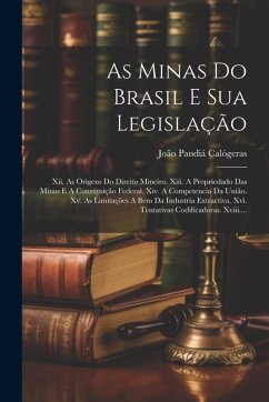 Cover As Minas Do Brasil E Sua Legislação: Xii. As Origens Do Direito Mineiro. Xiii. A Propriedado Das Minas E A Constituição Federal. Xiv. A Competencia Da