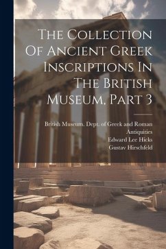 The Collection Of Ancient Greek Inscriptions In The British Museum, Part 3 - Hirschfeld, Gustav