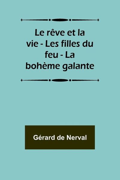 Le rêve et la vie - Les filles du feu - La bohème galante