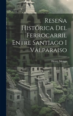 Reseña Histórica Del Ferrocarril Entre Santiago I Valparaiso Cover Reseña Histórica Del Ferrocarril Entre Santiago I Valparaiso