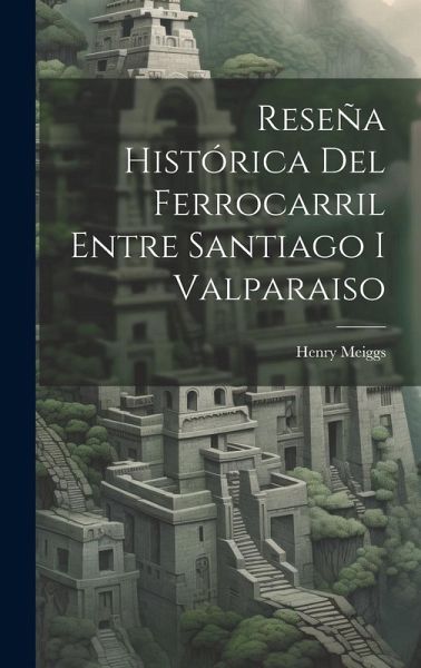 Reseña Histórica Del Ferrocarril Entre Santiago I Valparaiso Reseña Histórica Del Ferrocarril Entre Santiago I Valparaiso